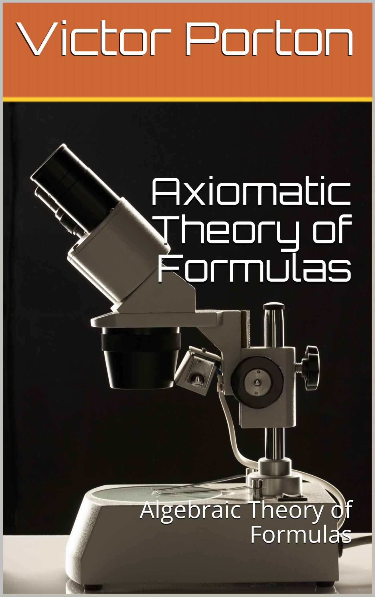 A Book for Mathematicians and Programmers – Axiomatic Theory of Formulas